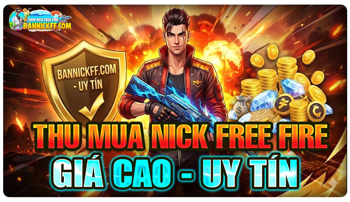Thu Mua Acc Free Fire Giá Cao, Uy Tín – Hướng Dẫn Bán Nick FF Cho Shop