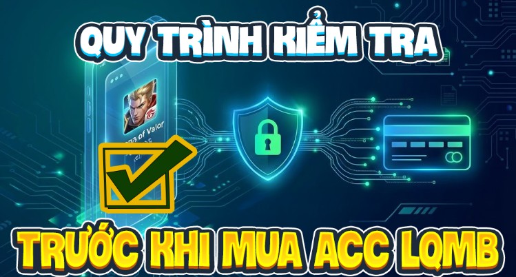Quy tr&igrave;nh kiểm tra acc như chuy&ecirc;n gia trước khi mua