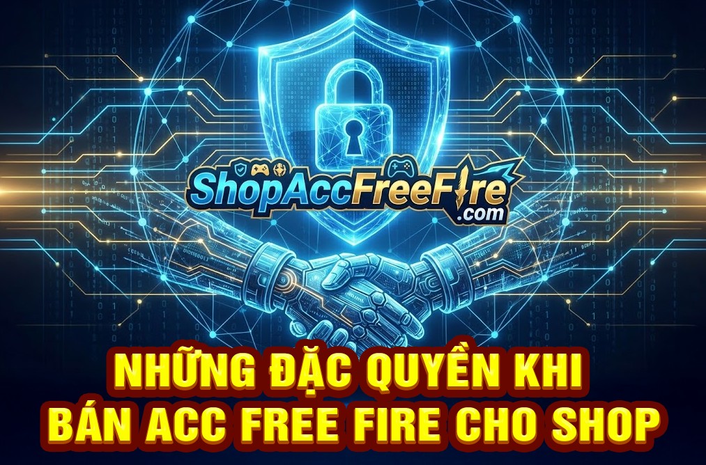 Những đặc quyền khi bán acc ff cho shopaccfreefire.com